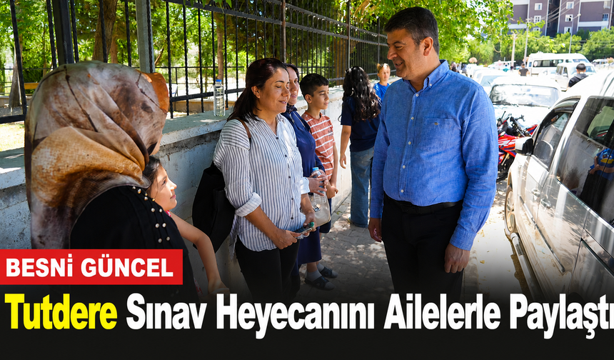 Başkan Tutdere, YKS heyecanına ortak oldu: Velilere moral ve başarı