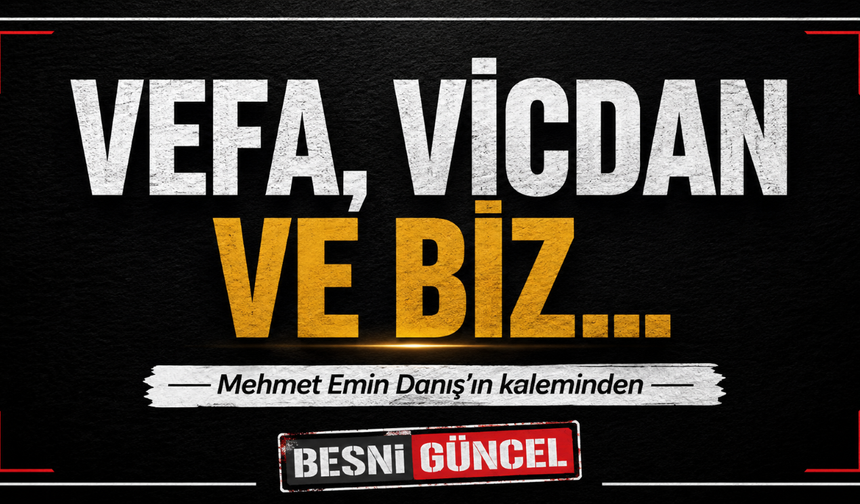 Vefa, Vicdan ve Biz…