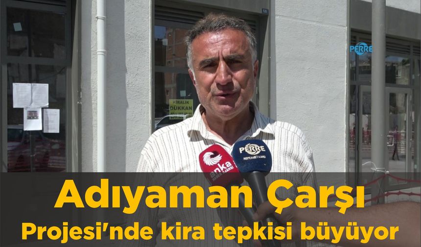 Adıyaman'da çarşı kiraları esnafı isyan ettirdi