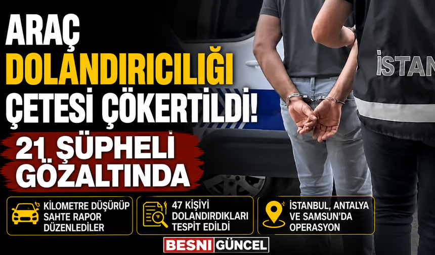 İkinci El Araçta Kilometre Oyunu Bozuldu: 21 Şüpheli Gözaltında