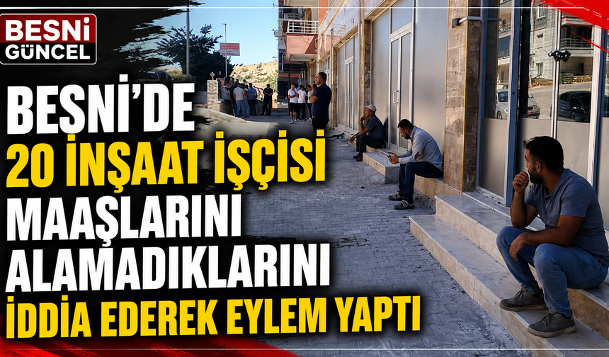 Besni'de Üzümkent Konutları Şantiyesinde İşçi Eylemi! "3 Aydır Paramızı Alamıyoruz"