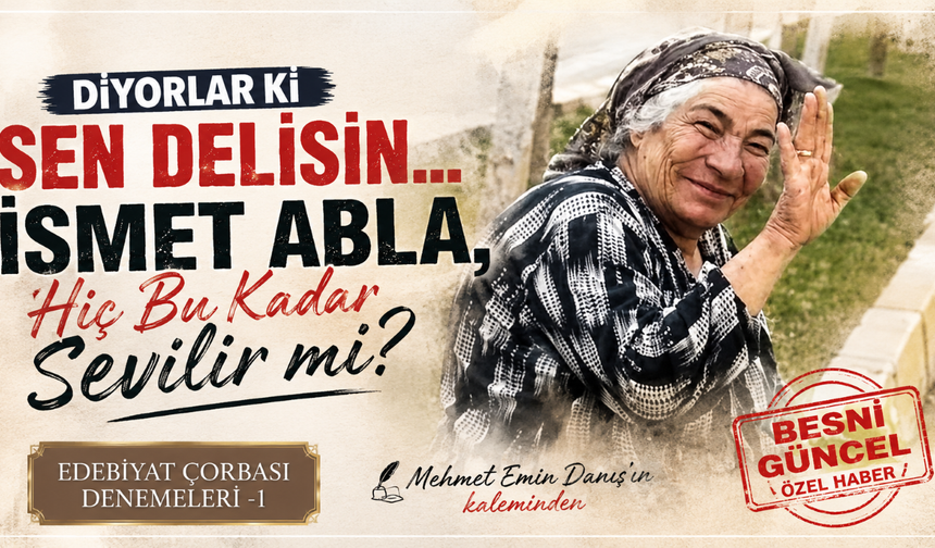 "Diyorlar ki Sen Delisin... İsmet Abla, Hiç Bu Kadar Sevilir mi?"