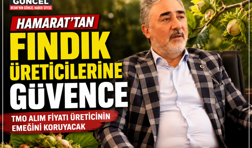Hamarat: “Fındık Üreticimiz Müsterih Olsun”