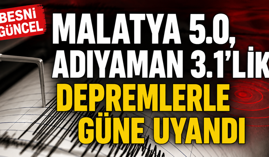 Malatya 5.0, Adıyaman 3.1'lik Depremlerle Uyandı