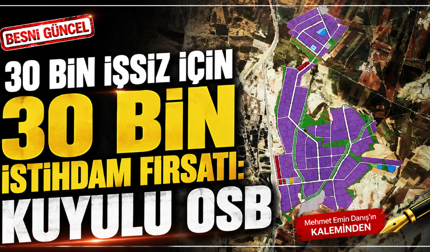 30 Bin İşsiz İçin 30 Bin Kişilik Fırsat: Kuyulu OSB