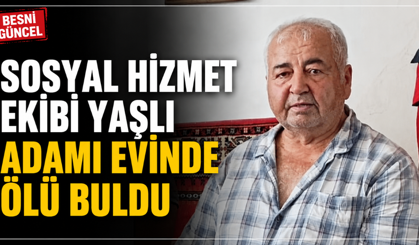 Besni'de Acı Olay: Yaşlı Adam Evinde Ölü Bulundu