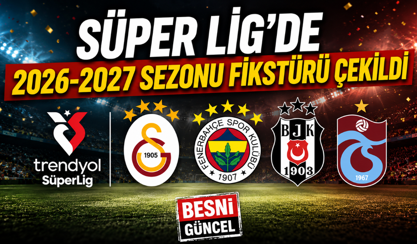 Süper Lig'de yeni sezonun maç takvimi belli oldu