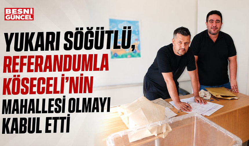 Yukarı Söğütlü'nden Köseceli'ye "Evet" Kararı