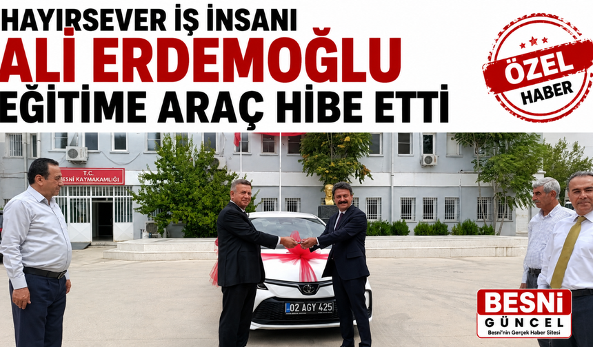 Besni’de Eğitime Anlamlı Destek: Milli Eğitim’e Araç