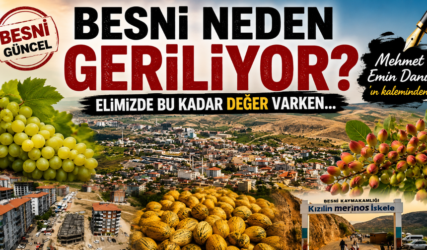 Besni Neden Geriliyor? Elimizde Bu Kadar Değer Varken…