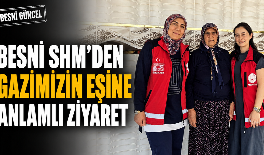 Besni SHM’den Gazimizin Eşine Anlamlı Ziyaret
