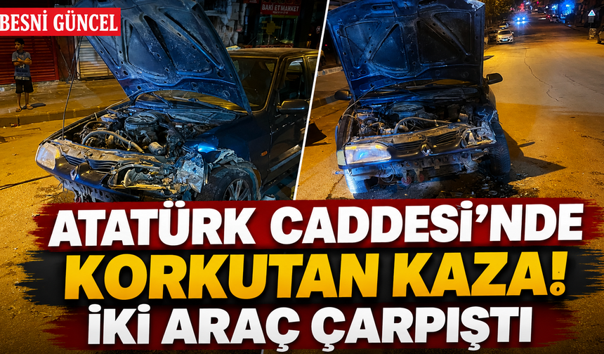 Besni’de cadde üzerinde kaza! İki araç birbirine girdi