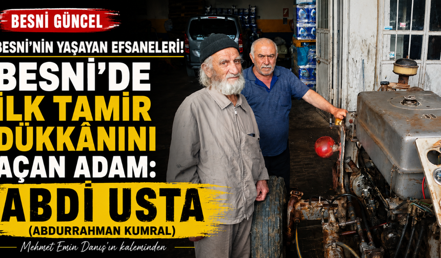 Besni’de İlk Tamir Dükkânını Açan Adam: Abdi Usta