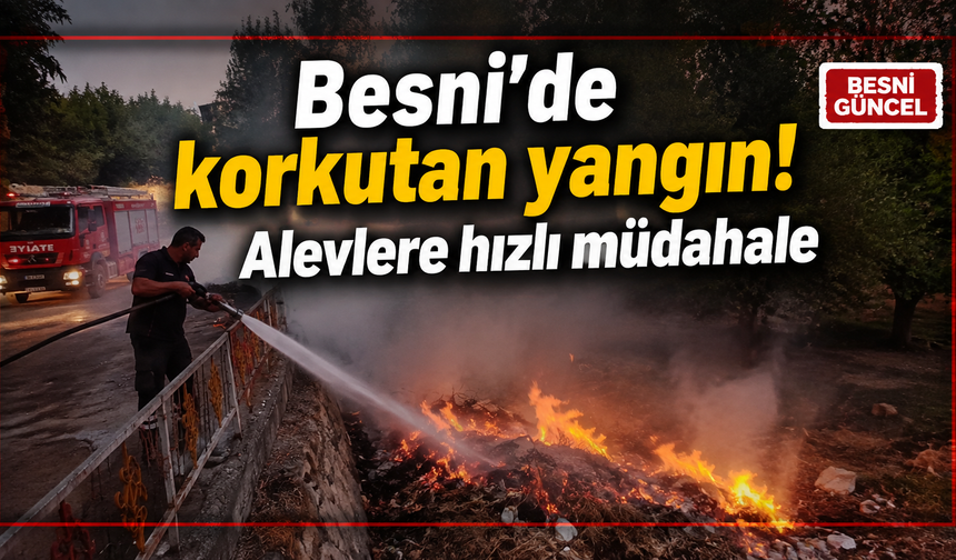 Besni’de korkutan yangın! Alevlere hızlı müdahale