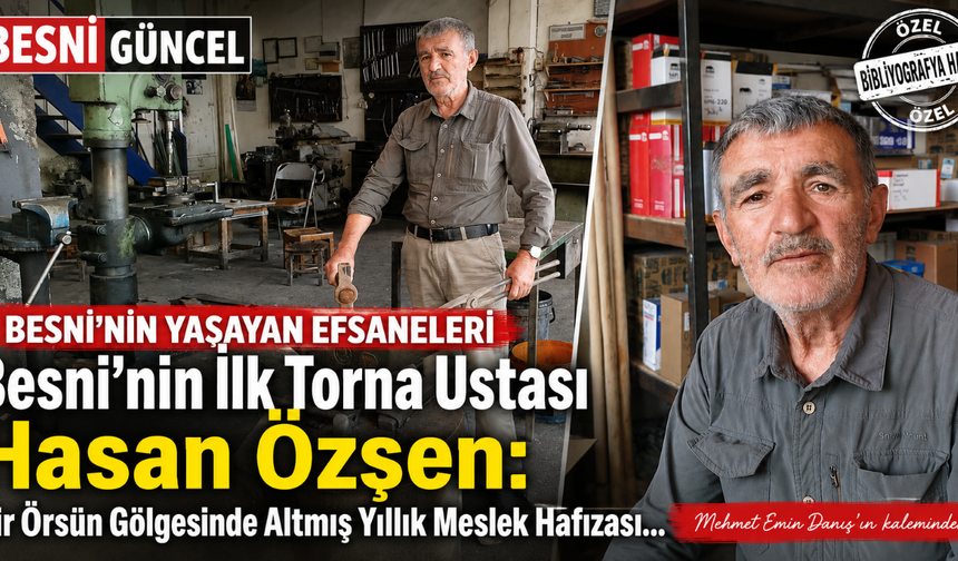 Besni’nin İlk Torna Ustası: Hasan Özşen