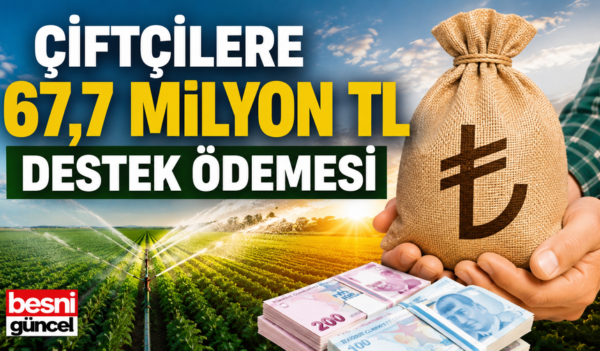 67 Milyon TL Destek Çiftçilerin Hesabında