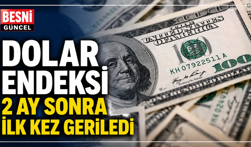Dolar Endeksi 2 Ay Sonra İlk Kez Geriledi