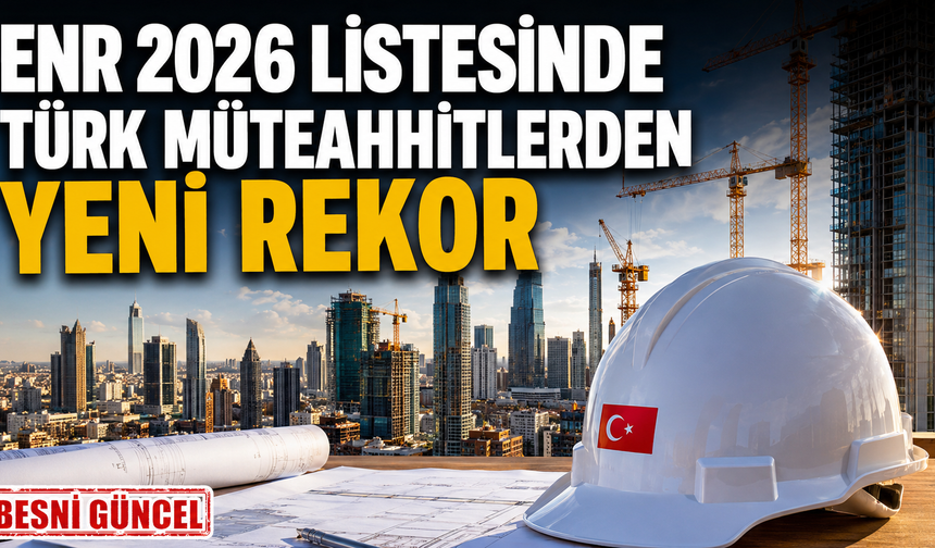 48 Türk Firması ENR 2026 Listesinde Yer Aldı