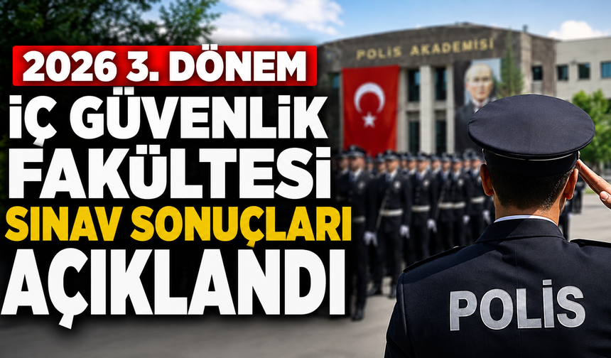 İç Güvenlik Fakültesi sınav sonuçları erişime açıldı
