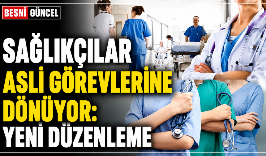 Sağlıkçılar Asli Görevlerine Dönüyor: Yeni Düzenleme