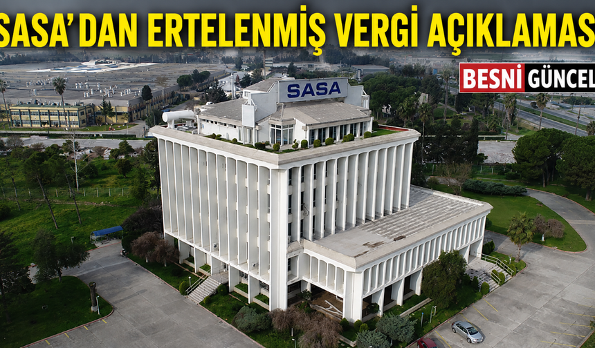 SASA’dan Finansal Tablolardaki Vergi Tutarına Açıklama
