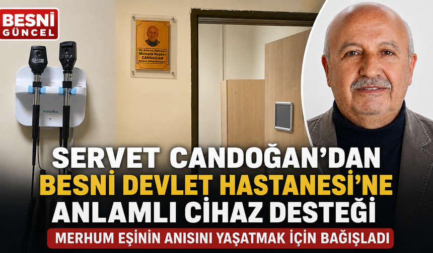 Servet Candoğan’dan Besni Devlet Hastanesi’ne Anlamlı Cihaz Desteği