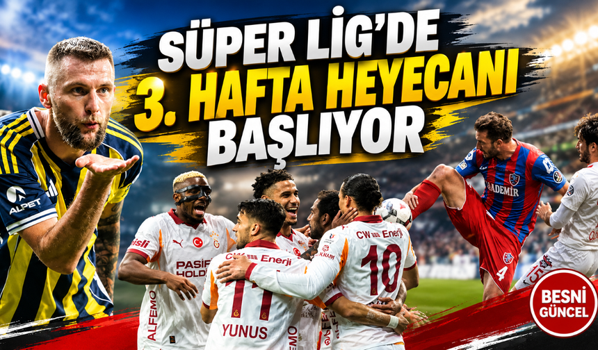 Süper Lig’de 3. Hafta Heyecanı Başlıyor