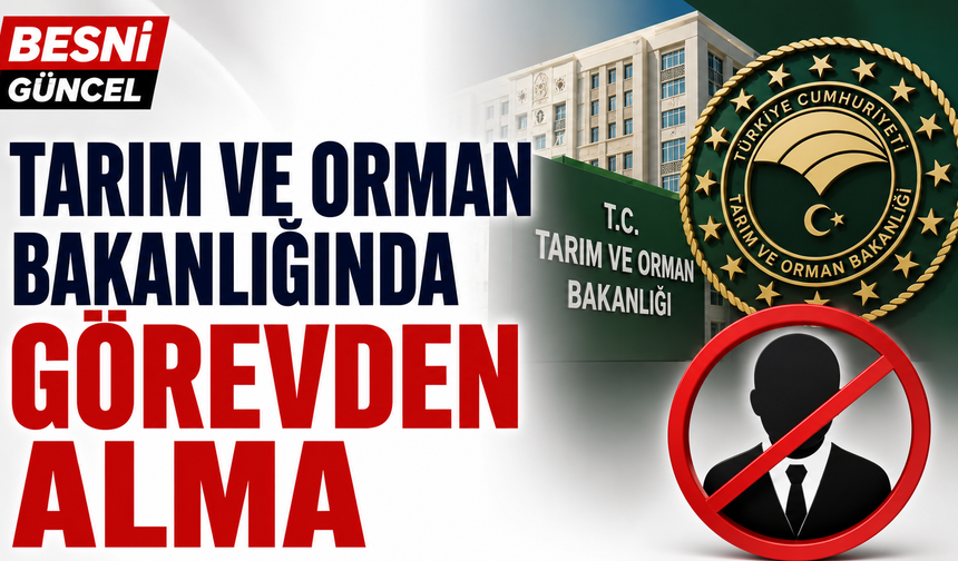 Tarım ve Orman Bakanlığında Üst Düzey Görevden Alma