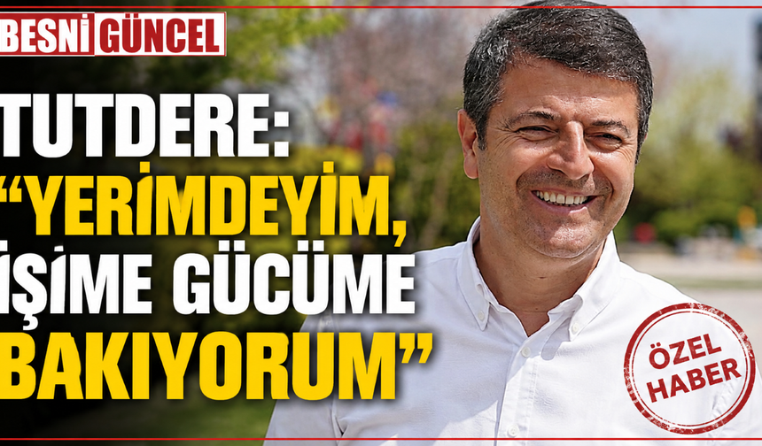 Abdurrahman Tutdere: “CHP'de Kalıyorum, İşime Bakıyorum”