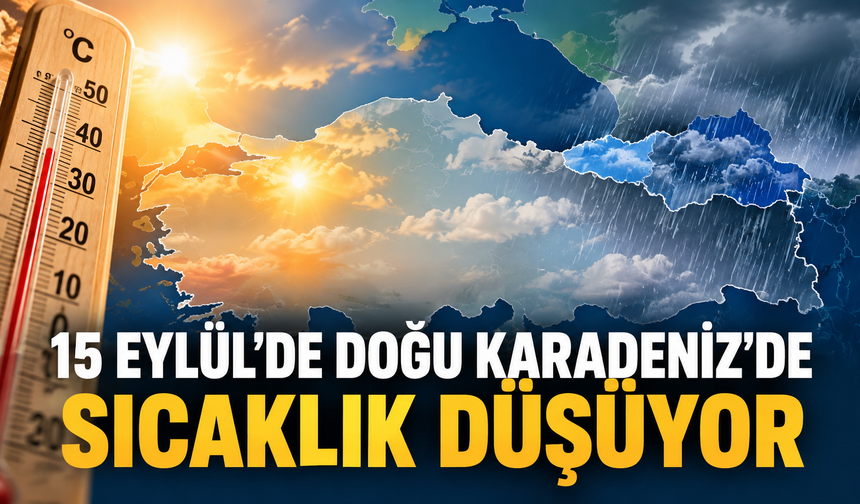 15 Eylül’de Doğu Karadeniz’de Sıcaklık Düşüyor