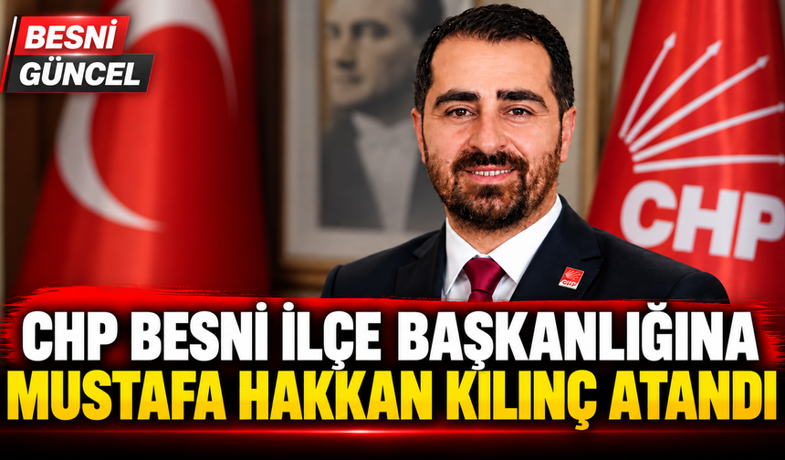 CHP Besni’de Yeni İlçe Yönetimi Belli Oldu
