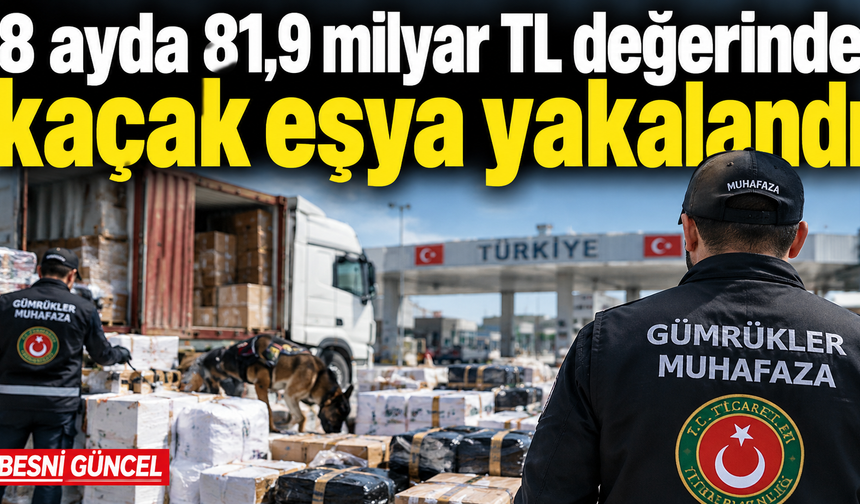 Gümrük ekipleri ağustosta 10,5 milyar TL’lik eşya yakaladı