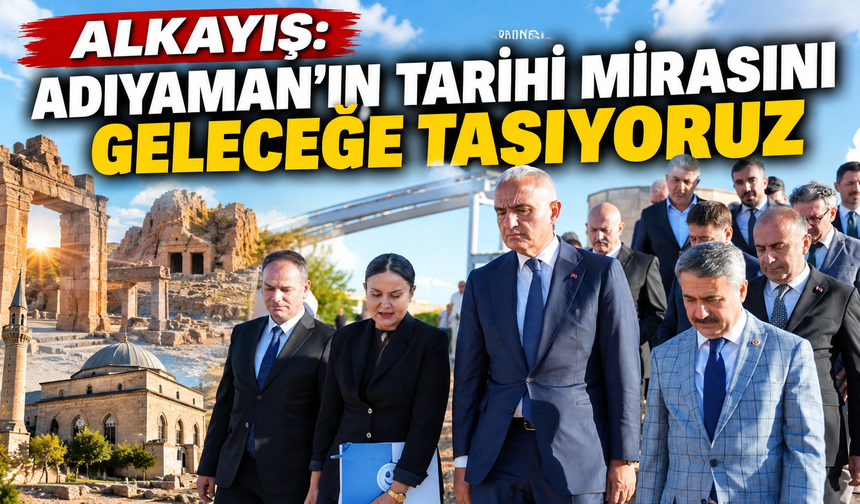 Alkayış’tan Adıyaman Mesajı: Tarihi Eserler Yeniden Ayağa Kaldırılıyor