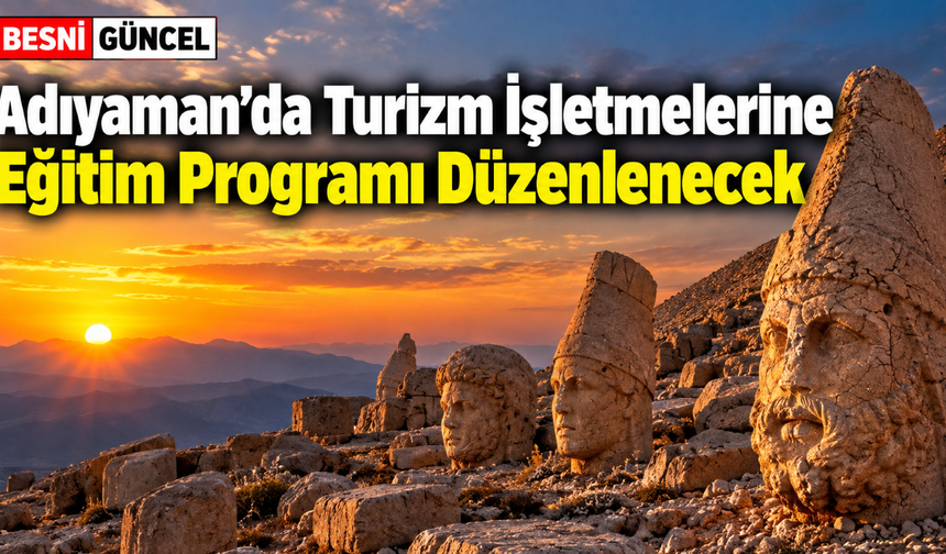 Adıyaman’da Turizm Sektörüne Yönelik Eğitim Düzenlenecek