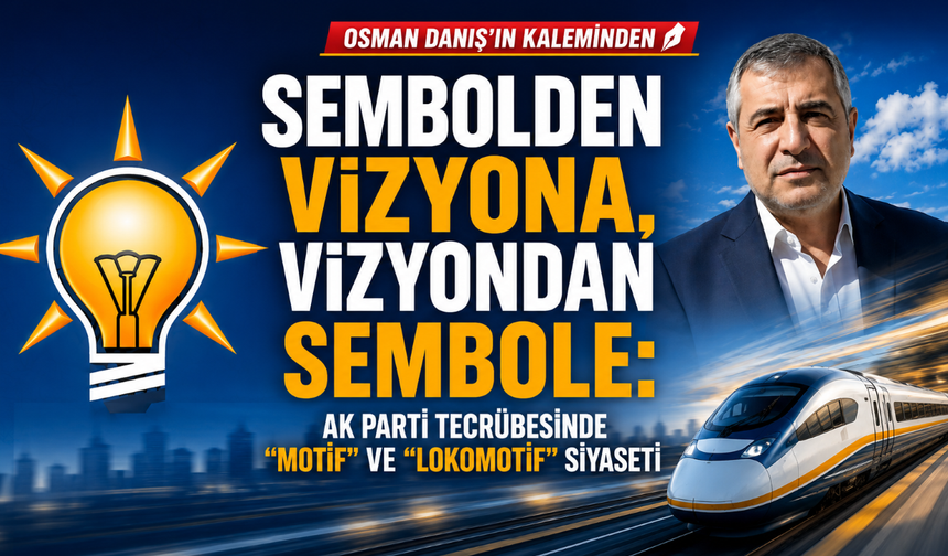 AK Parti Tecrübesinde "Motif" ve "Lokomotif" Siyaseti