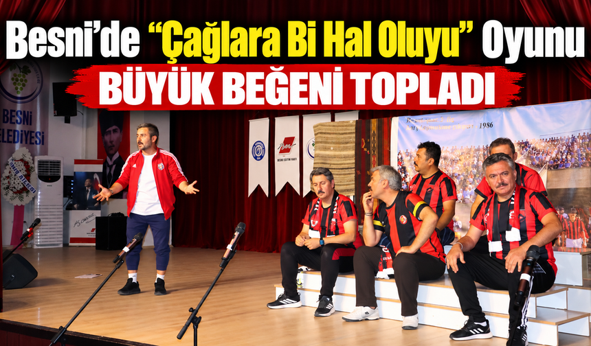 Besni’de “Çağlara Bi Hal Oluyu” Oyunu Sahnelendi