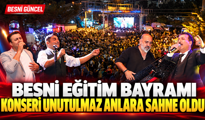 Besni’de Eğitim Bayramı Konseri Unutulmaz Anlara Sahne Oldu