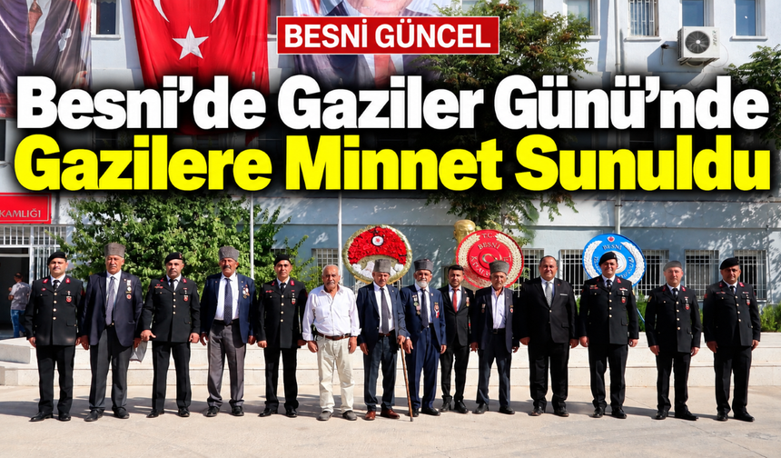 Besni’de Gaziler Günü Töreninde Şehitlik ve Vefa Vurgusu