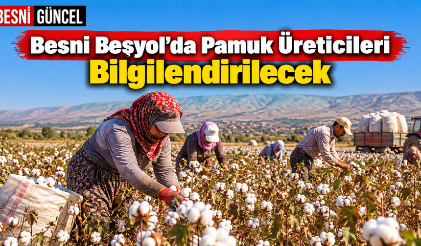 Besni’de Çiftçilere Pamuk Tarımı Eğitimi Verilecek