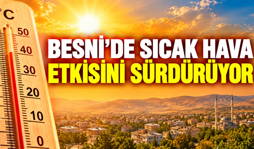 Besni’de Hafta Boyunca Güneşli Hava: Sıcaklıklar Yükseliyor