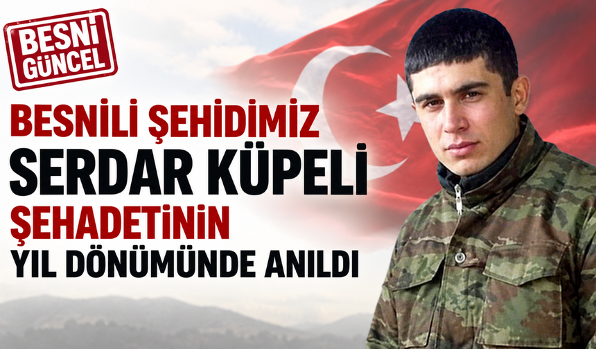 Besnili Şehit Serdar Küpeli’nin Şehadet Yıl Dönümü