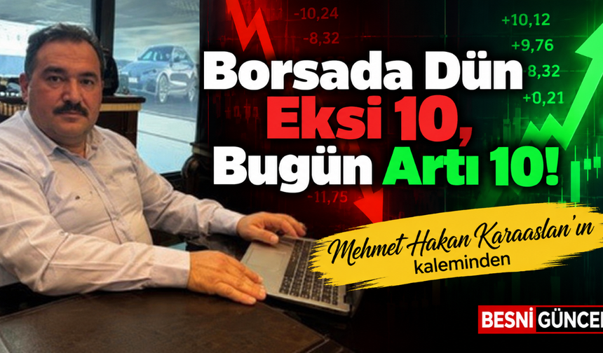 Borsada Dün Eksi 10, Bugün Artı 10!