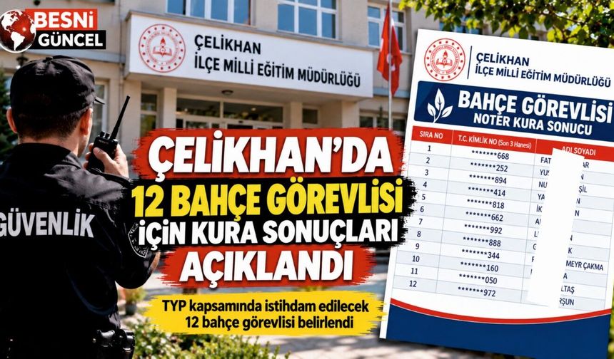 Çelikhan’da 12 Bahçe Görevlisi İçin TYP Kura Sonuçları Açıklandı