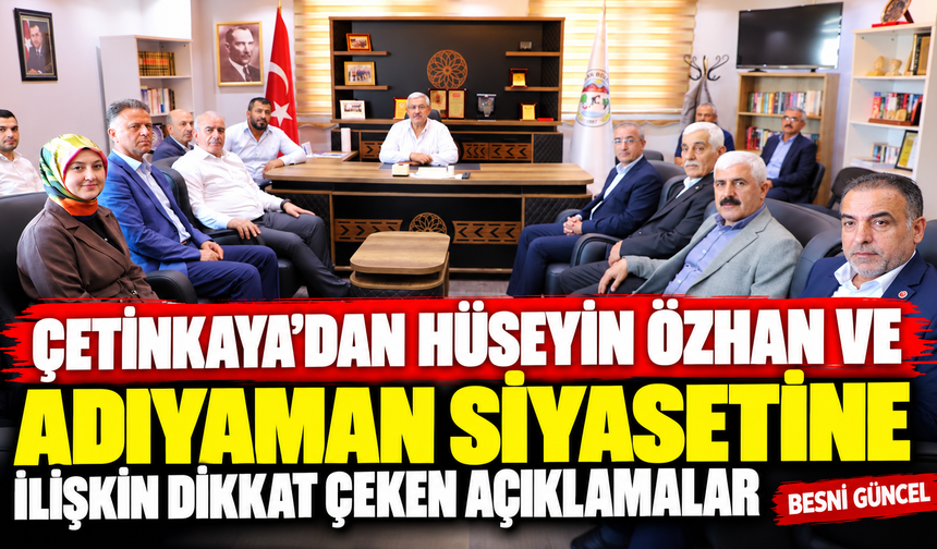 Çetinkaya’dan Adıyaman siyasetine damga vuran açıklamalar