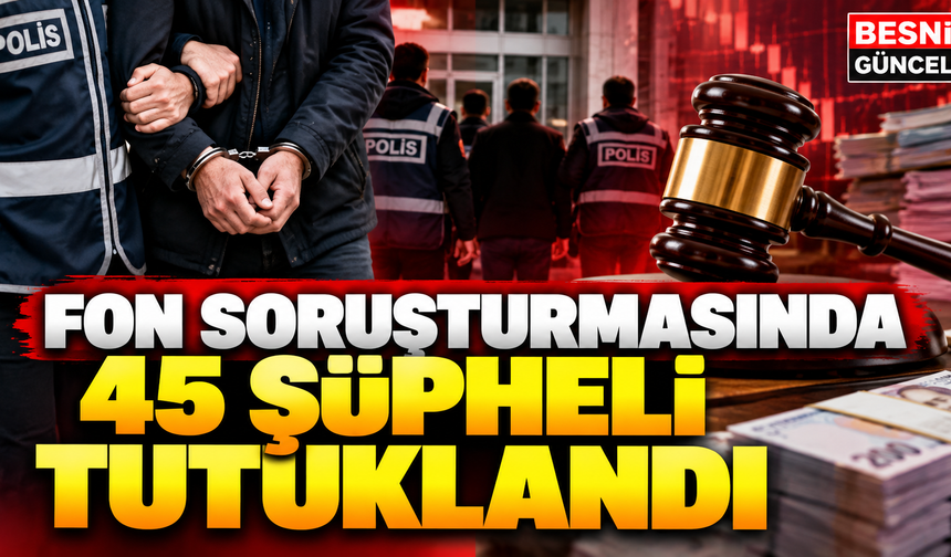 Fon Soruşturmasında 76 Şüpheli Hakkında İşlem Yapıldı