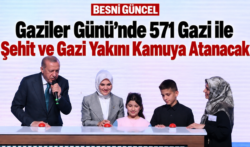 571 Gazi ile Şehit ve Gazi Yakını Kamuya Atanıyor