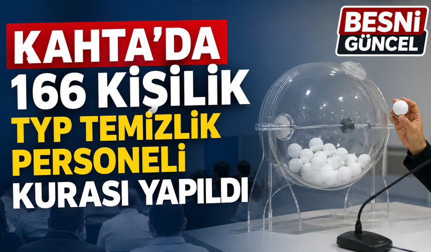 Kahta’da 166 Kişilik TYP Temizlik Personeli Kurası Yapıldı