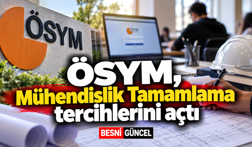 ÖSYM, Mühendislik Tamamlama tercihlerini açtı