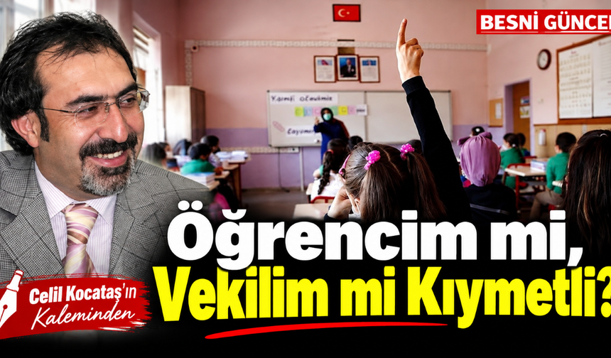 Öğrencim mi, Vekilim mi Kıymetli?