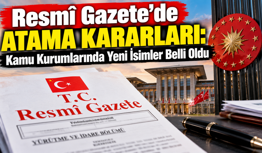 Cumhurbaşkanı Erdoğan İmzaladı: Kamu Kurumlarında Yeni Atamalar Yapıldı